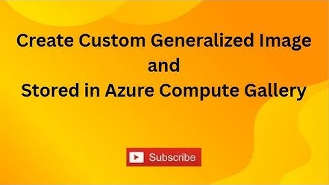 Custom Generalized Image Creation and Stored in Azure Compute Gallery