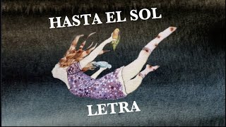 Video thumbnail of "HASTA EL SOL LETRA"