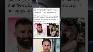 Jason Kelce on His Role in Taylor Swift &amp; Travis Kelce’s Wedding: “Time Will Tell”