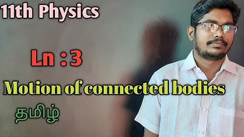 Motion of connected bodies || 11th Physics || Ln :3 ||