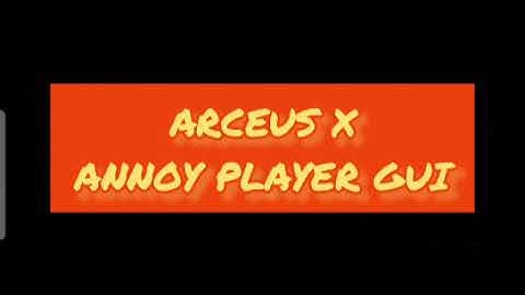 ARCEUS X ANNOY PLAYER GUI - see script link on comments