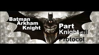 Activating  The Knightfall Protocol! - Batman Arkham Knight.