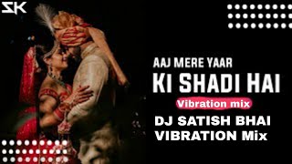 Aaj Mere Yaar Ki Shadi Hai Vibration Mix DJ SATiSH bhai x DJ SR BHAI #djsatish