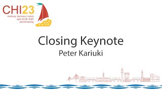 CHI 2023 Closing Keynote – Peter Kariuki &quot;Rwanda is different from California&quot;