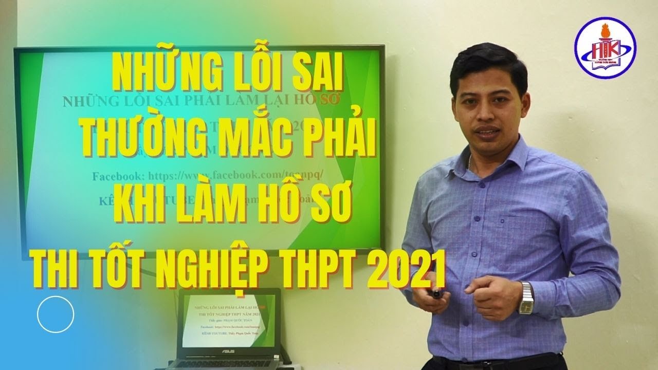 Làm hồ sơ thi đại học 2019 | NHỮNG LỖI THƯỜNG MẮC PHẢI KHI LÀM HỒ SƠ THI TỐT NGHIỆP THPT NĂM 2021 – Thầy Phạm Quốc Toản