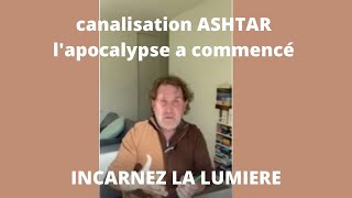 CANALISATION ASHTAR - L'APOCALYPSE A COMMENCE
