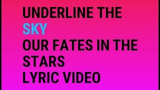 Underline The Sky - Our Fates In The Stars Lyric Video
