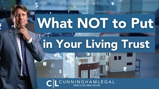 What NOT to Put in Your Living Trust