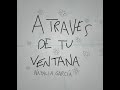 A TRAVES DE TU VENTANA (NATXGS)