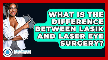 What Is The Difference Between LASIK And Laser Eye Surgery? - Optometry Knowledge Base