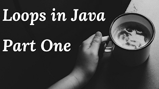 Loops In Java - Part One