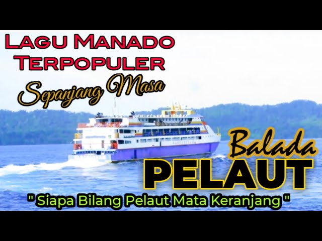 Lagu Manado Terpopuler | Balada Pelaut | Siapa Bilang Pelaut Mata Keranjang class=