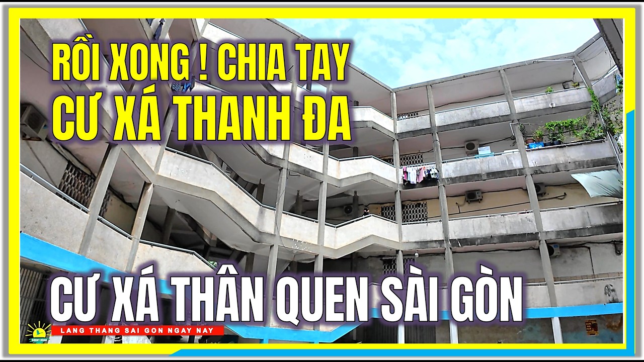 Rồi Xong ! CHIA TAY CƯ XÁ THANH ĐA | CƯ XÁ THÂN QUEN SÀI GÒN | Thanh Đa Sài Gòn Ngày Nay