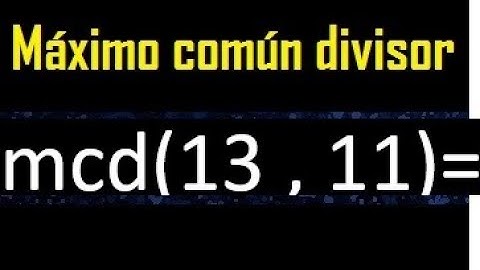 mcd 13 y 11 , maximo comun divisor , como se halla , ejemplos