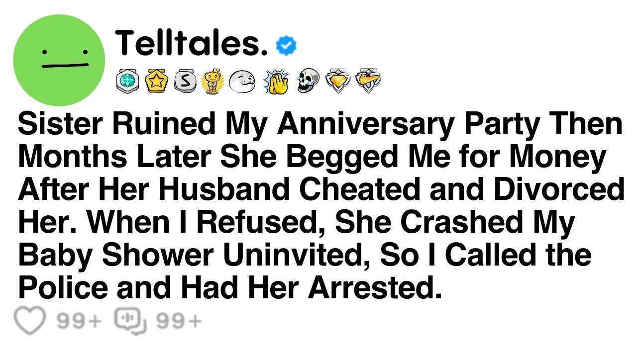 Sister Ruined My Anniversary Party Then Months Later She Begged Me for Money After Her Husband...
