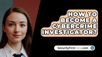 How To Become A Cybercrime Investigator? - SecurityFirstCorp.com