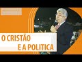O CRISTÃO E A POLÍTICA - Hernandes Dias Lopes