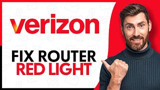 How to Fix Verizon Router Red Light - Step by Step