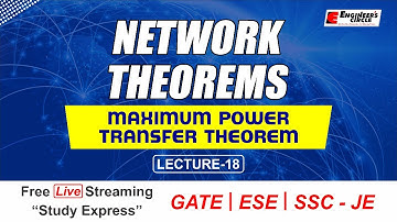 Network Theorems - Maximum Power Transfer Theorem | GATE/ESE/SSC-JE 2022 | EE/ECE/EEE/EI