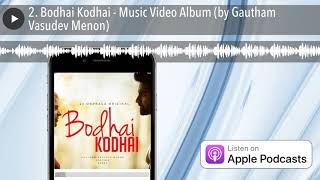 2. Bodhai Kodhai - Music Video Album (by Gautham Vasudev Menon)