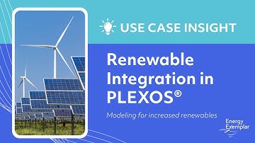 Renewable Integration in PLEXOS® - Use Case Insight