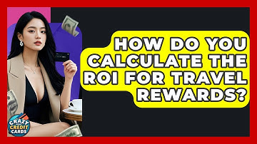 How Do You Calculate The ROI For Travel Rewards? - Crazy About Credit Cards