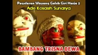 Bambang Trisna Dewa full~ Ade Kosasih Sunarya