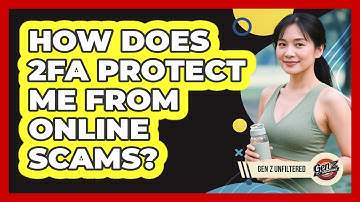 How Does 2FA Protect Me From Online Scams? - Gen Z Unfiltered