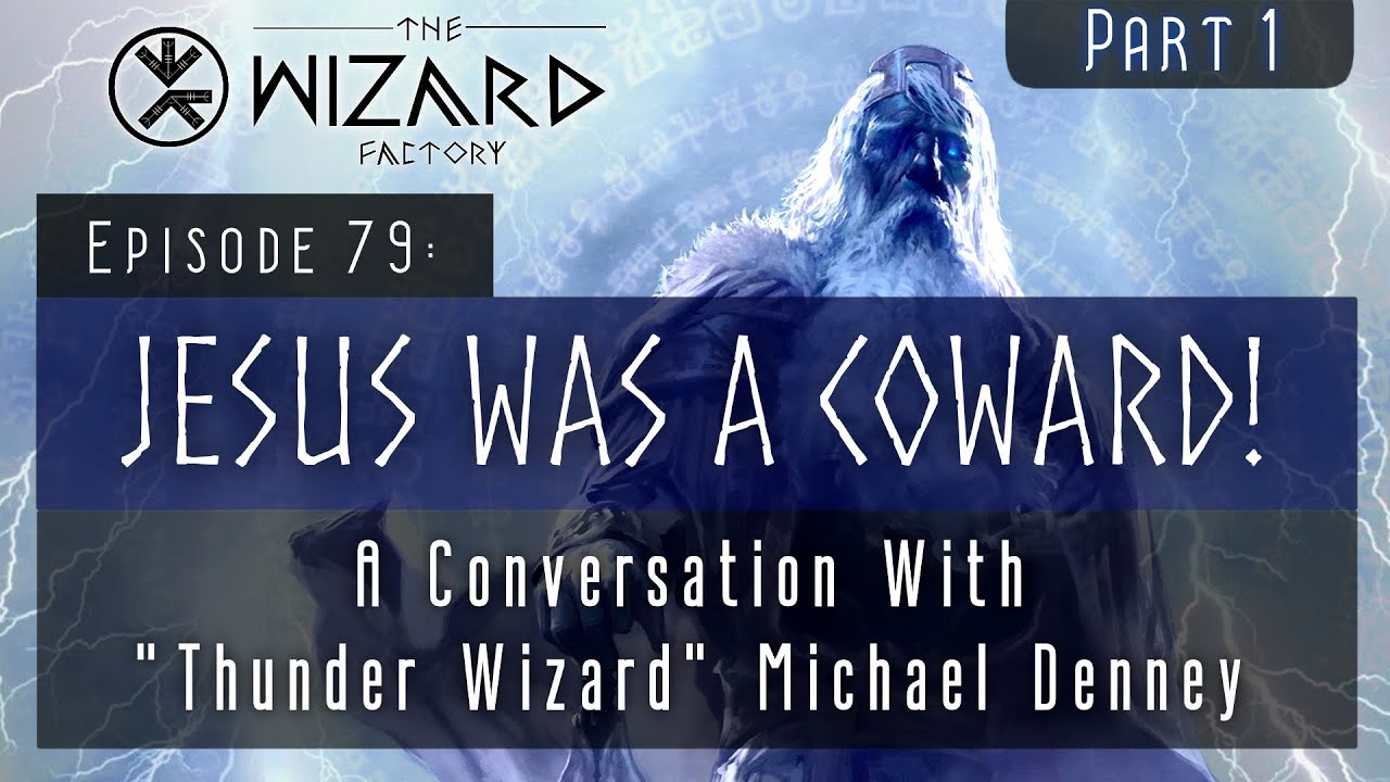"Jesus Was A Coward! - A Conversation With 'Thunder Wizard' | Part 1- Podcast Episode 79
