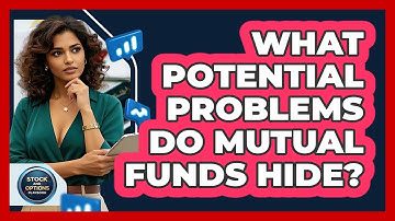 What Potential Problems Do Mutual Funds Hide? - Stock and Options Playbook