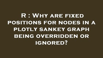 R : Why are fixed positions for nodes in a plotly sankey graph being overridden or ignored?
