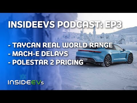 InsideEVs Podcast Ep. 3: Taycan Real World Range Impresses, Mach-E Delay, Polestar 2 Pricing