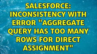 Salesforce: Inconsistency with error "Aggregate query has too many rows for direct assignment" screenshot 5