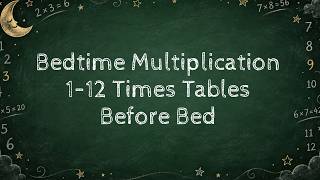 Bedtime Multiplication | 1–12 Times Tables for Kids | Bedtime Math Practice