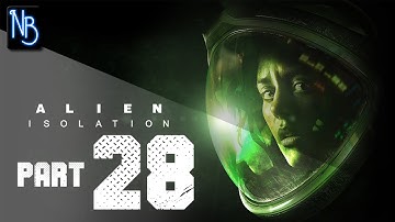 Alien Isolation Walkthrough Part 28 No (Commentary)