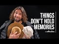 Our Memories Are Not In Our Things