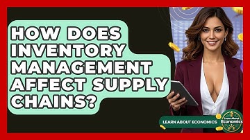 How Does Inventory Management Affect Supply Chains? - Learn About Economics
