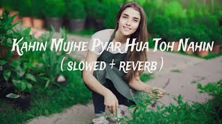Kahin mujhe pyar hua toh nahin  ( slowed + reverb ) | old is gold Night owl lo-fi office 1M #lofi