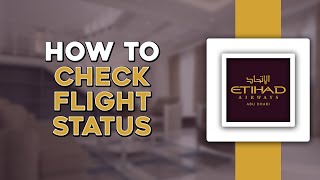 How To Check your Flight Status on Etihad Airways (Easiest Way)