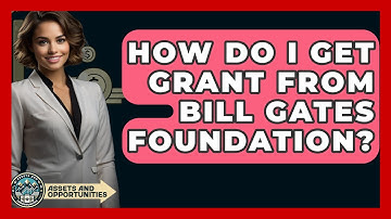 How Do I Get Grant From Bill Gates Foundation? - AssetsandOpportunity.org