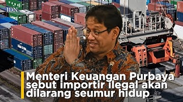 Menteri Keuangan Purbaya sebut importir ilegal akan dilarang seumur hidup
