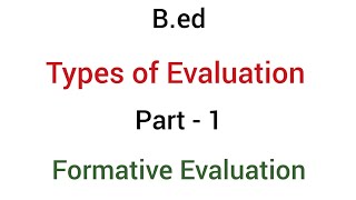 Part - 1 formative evaluation | types of evaluation | b.ed