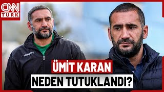 Eski Futbolcu Ümit Karan Neyle Suçlanıp Tutuklandı? İşte Ümit Karanın İfadesi...