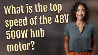 What is the top speed of the 48V 500W hub motor?
