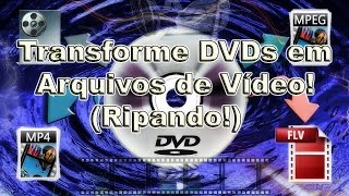 Como Transformar DVDs em Arquivos de Vídeo! (Ripar!)