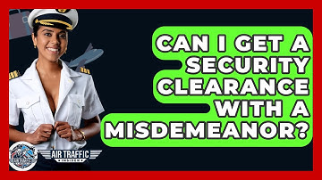 Can I Get A Security Clearance With A Misdemeanor? - Air Traffic Insider