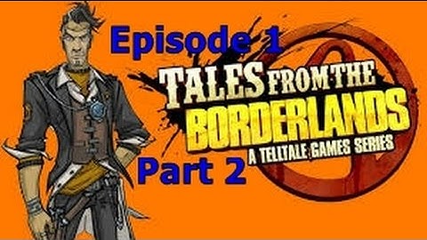 Tales from the Borderlands: Episode 1 Part 2 - Loader Bot is Best Bot
