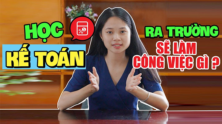 Học kế toán có thể làm nghề gì