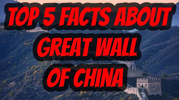 Top 5 Interesting Facts About the Great Wall of China