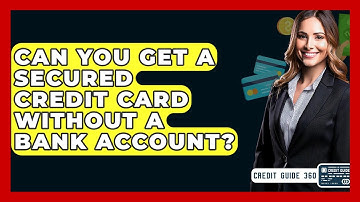 Can You Get A Secured Credit Card Without A Bank Account? - CreditGuide360.com